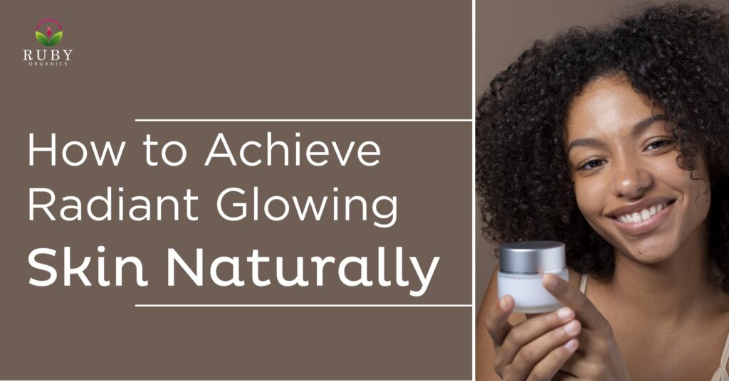 How to Achieve Radiant Glowing Skin Naturally