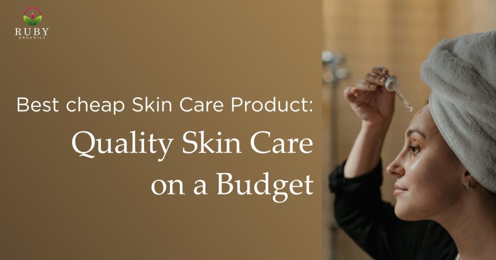 Best Cheap Skin Care Products: Quality Skincare on a Budget